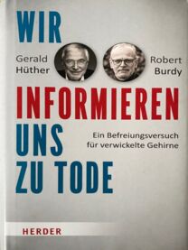 Buchempfehlung „Wir informieren uns zu Tode“ - Gerald Hüther und Robert Burdy (2022)